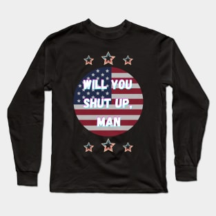 Will You Shut Up Man Joe Biden 2020 Long Sleeve T-Shirt